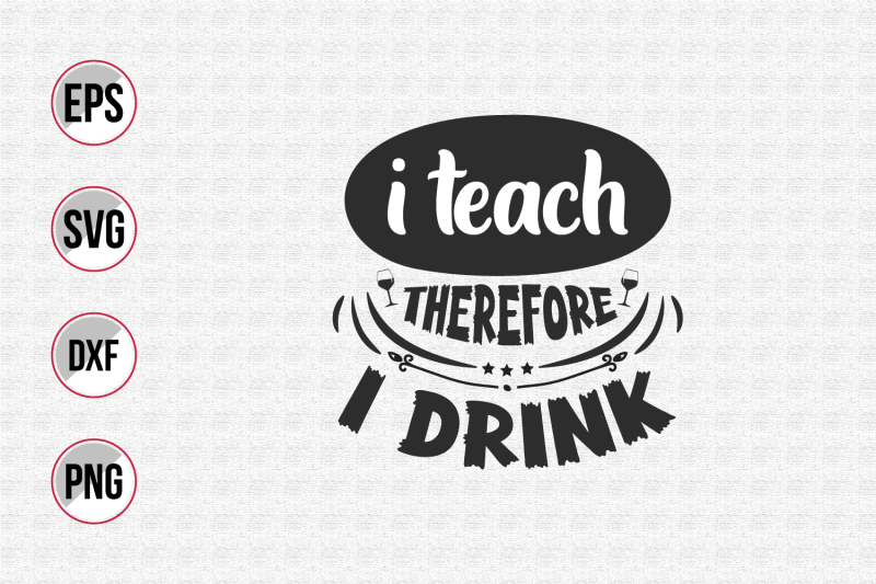 i-teach-therefore-i-drink-svg