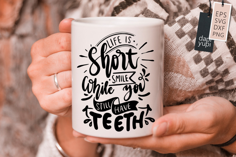 life-is-short-smile-while-you-still-have-teeth-svg