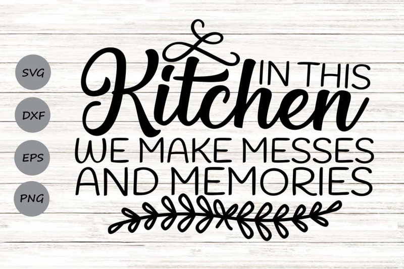 in-this-kitchen-we-make-messes-and-memories-svg-kitchen-svg