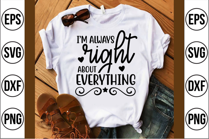 i-039-m-always-right-about-everything-svg-cut-file