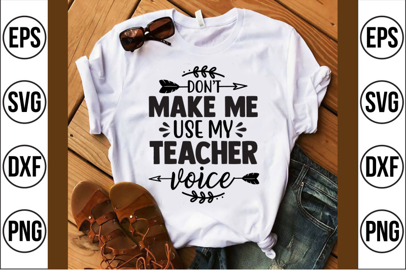 don-039-t-make-me-use-my-teacher-voice-svg-cut-file