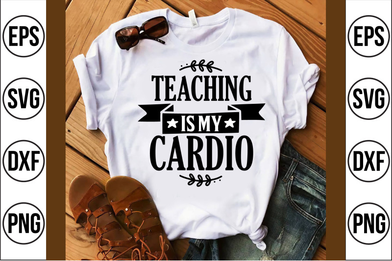 teaching-is-my-cardio-svg-cut-file