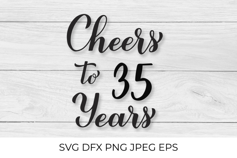 cheers-to-35-years-svg-35th-birthday-anniversary-calligraphy-letteri