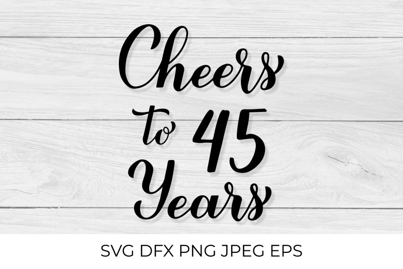 cheers-to-45-years-svg-45th-birthday-anniversary-calligraphy-letteri