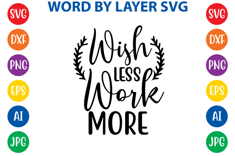 wish-less-work-more-svg-cut-file