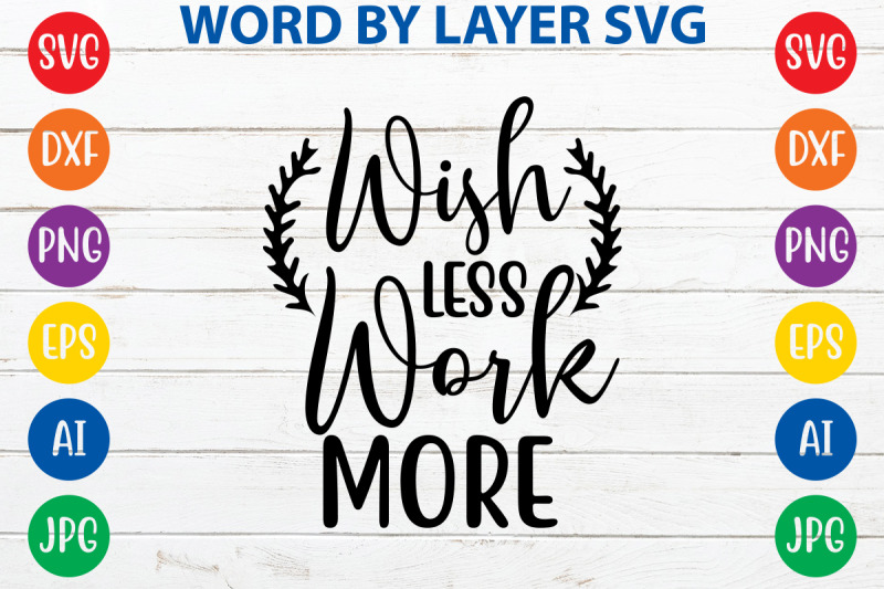 wish-less-work-more-svg-cut-file