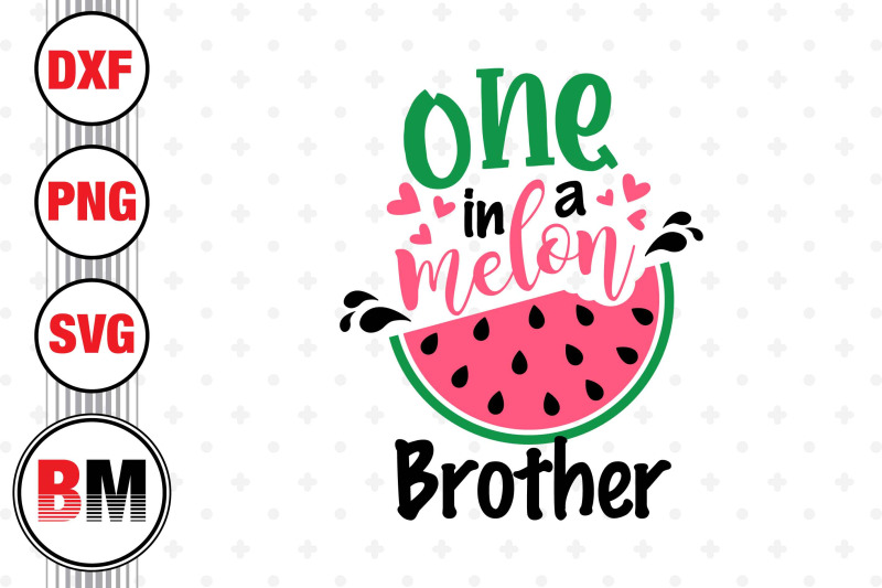 one-in-a-melon-brother-svg-png-dxf-files