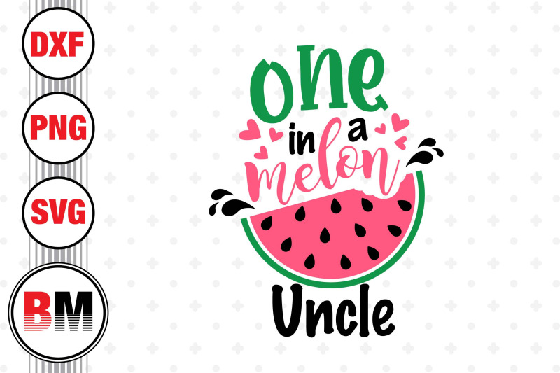 one-in-a-melon-uncle-svg-png-dxf-files