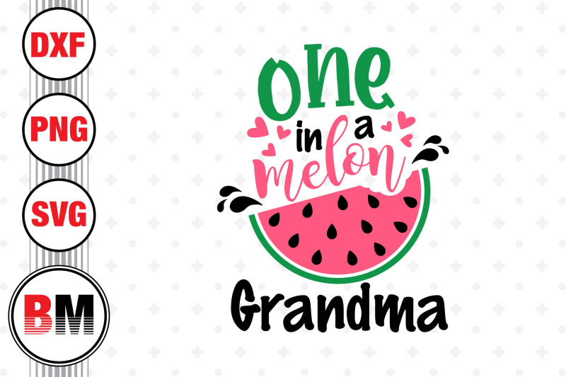 one-in-a-melon-grandma-svg-png-dxf-files