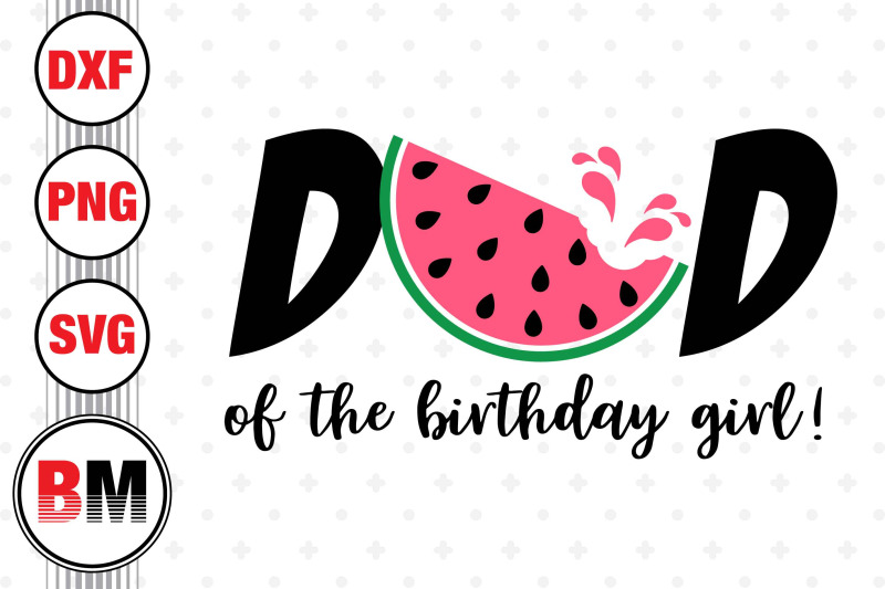 dad-of-the-birthday-girl-watermelon-svg-png-dxf-files