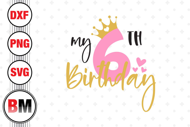 my-6th-birthday-svg-png-dxf-files