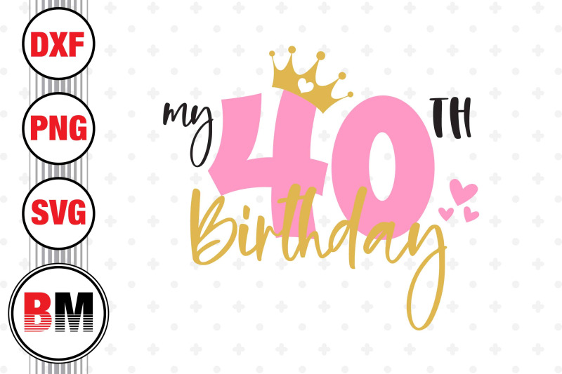 my-40th-birthday-svg-png-dxf-files