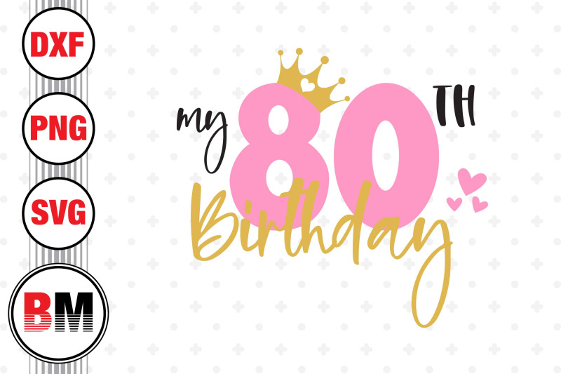 my-80th-birthday-svg-png-dxf-files