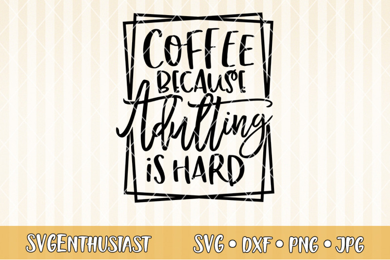 coffee-because-adulting-is-hard-svg