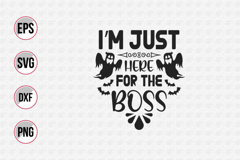 i-039-m-just-here-for-the-boss-svg