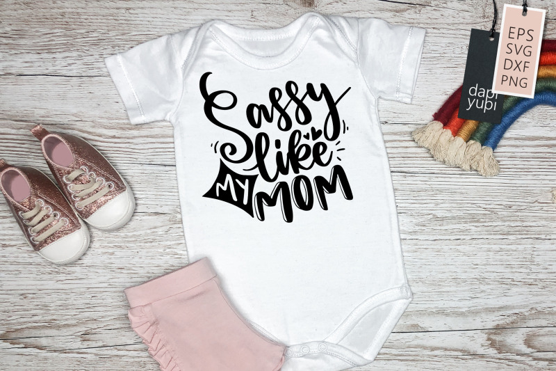 sassy-like-my-mom-svg-baby-quotes