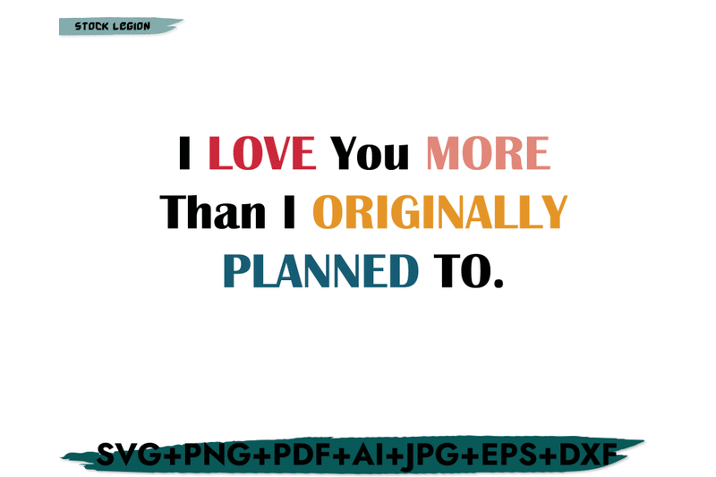 i-love-you-more-than-i-originally-planned-svg