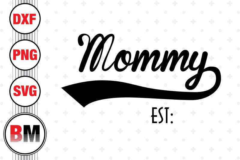 mommy-est-svg-png-dxf-files