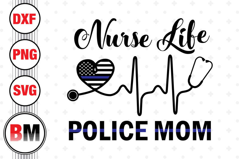 nurse-life-police-mom-svg-png-dxf-files