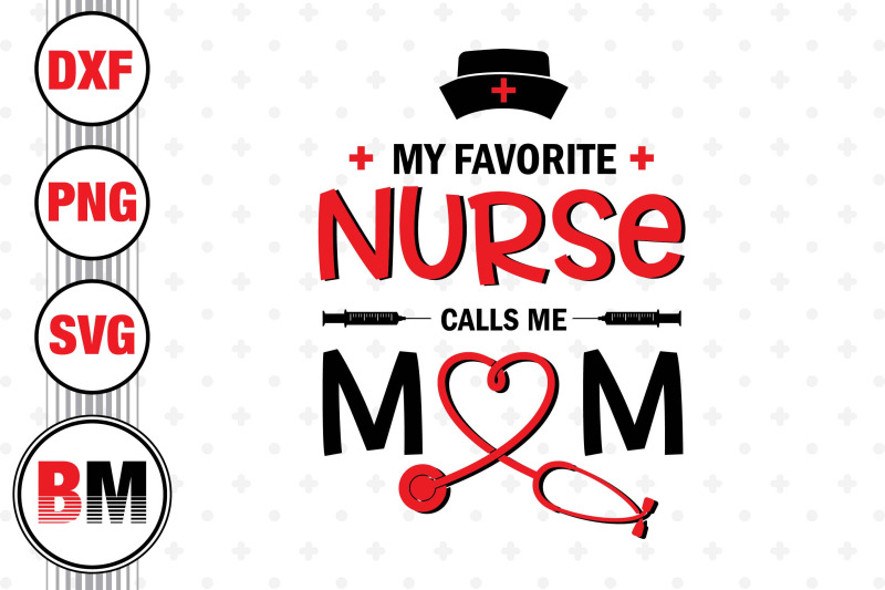 my-favorite-nurse-call-me-mom-svg-png-dxf-files