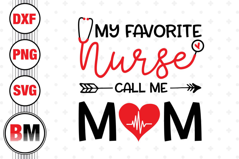 my-favorite-nurse-call-me-mom-svg-png-dxf-files