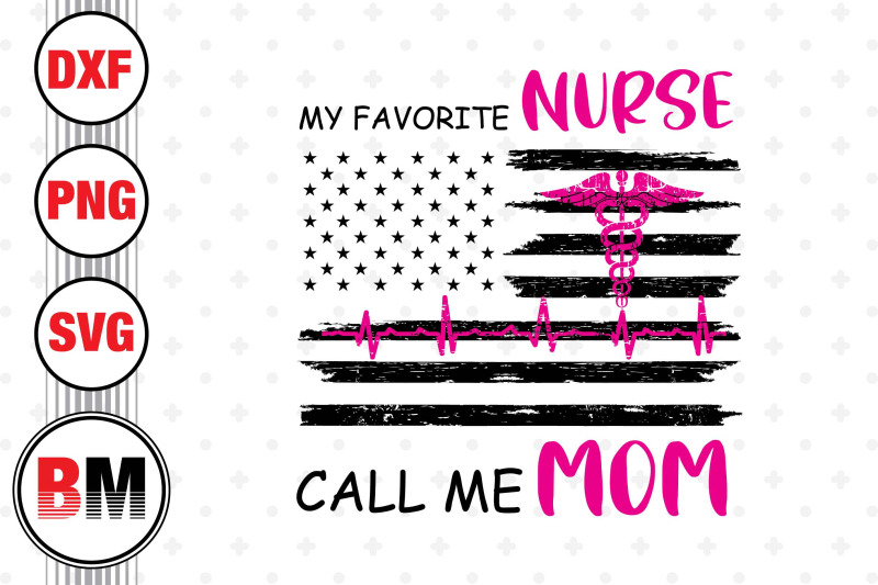 my-favorite-nurse-call-me-mom-svg-png-dxf-files