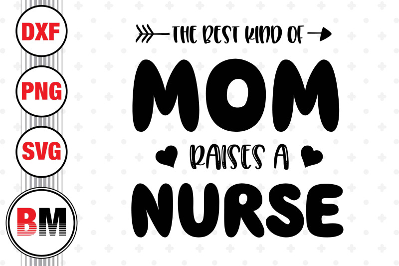 the-best-kind-of-mom-raises-a-nurse-svg-png-dxf-files