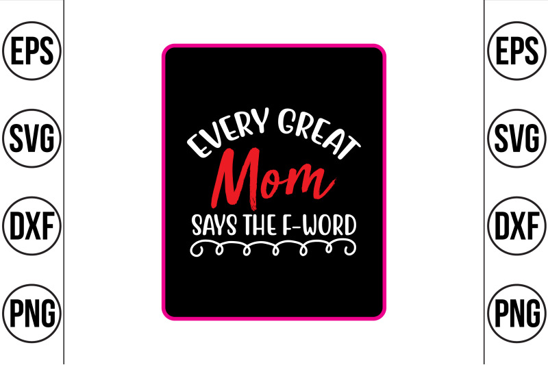 every-great-mom-says-the-f-word-svg-cut-file