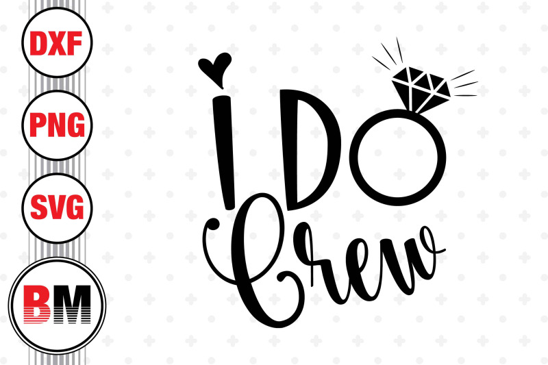 i-do-crew-svg-png-dxf-files