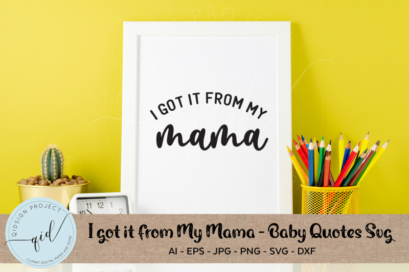 i-got-it-from-my-mama-baby-quotes-svg