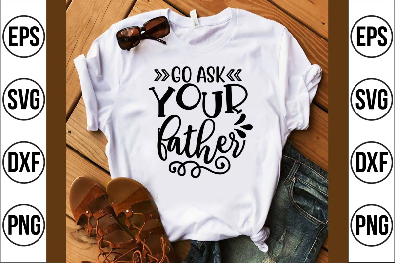 go-ask-your-father-svg-cut-file