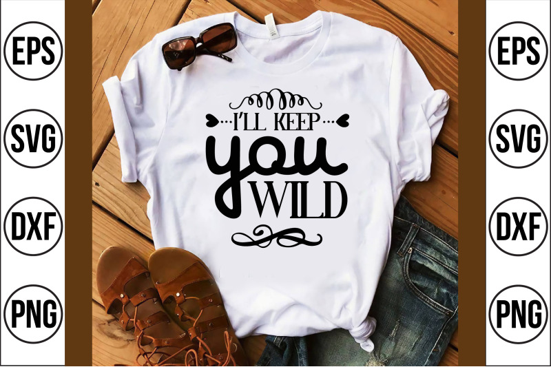 i-039-ll-keep-you-wild-svg-cut-file