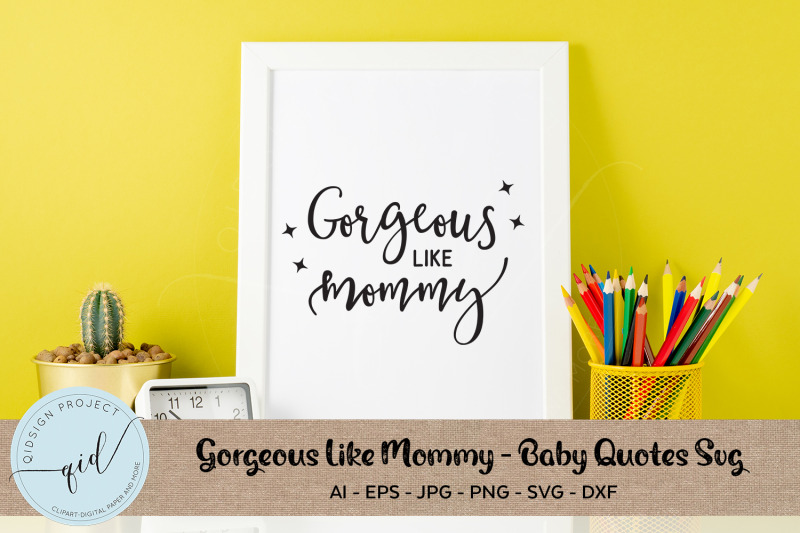 gorgeous-like-mommy-baby-quotes-svg