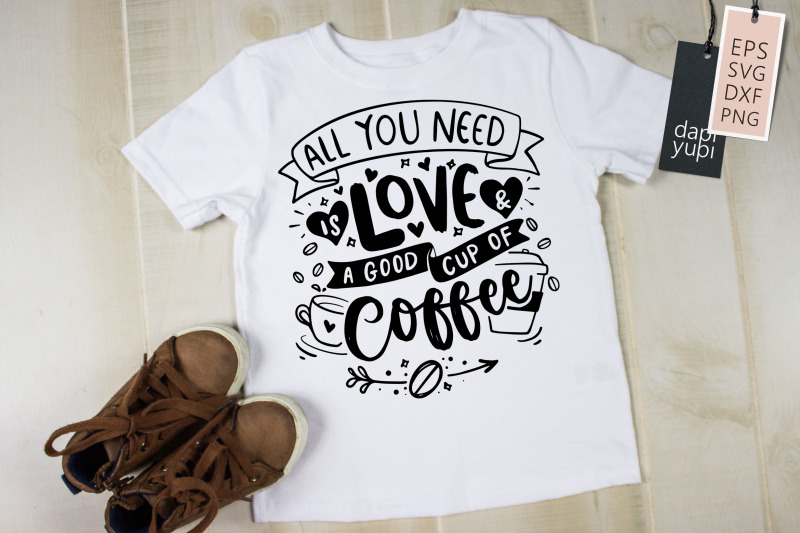 all-you-need-is-love-and-a-good-cup-of-coffee-svg-coffee-quotes