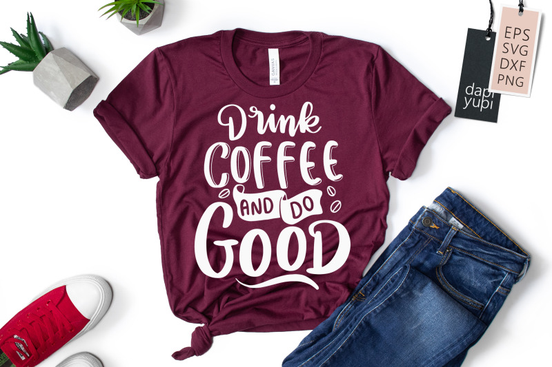 drink-coffee-and-do-good-svg-coffee-quotes