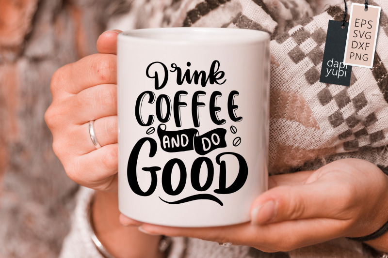 drink-coffee-and-do-good-svg-coffee-quotes