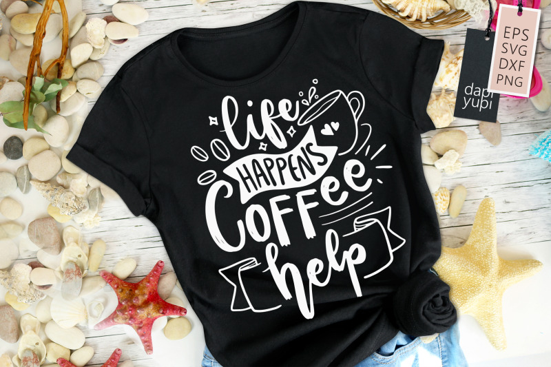 life-happens-coffee-help-svg-coffee-quotes