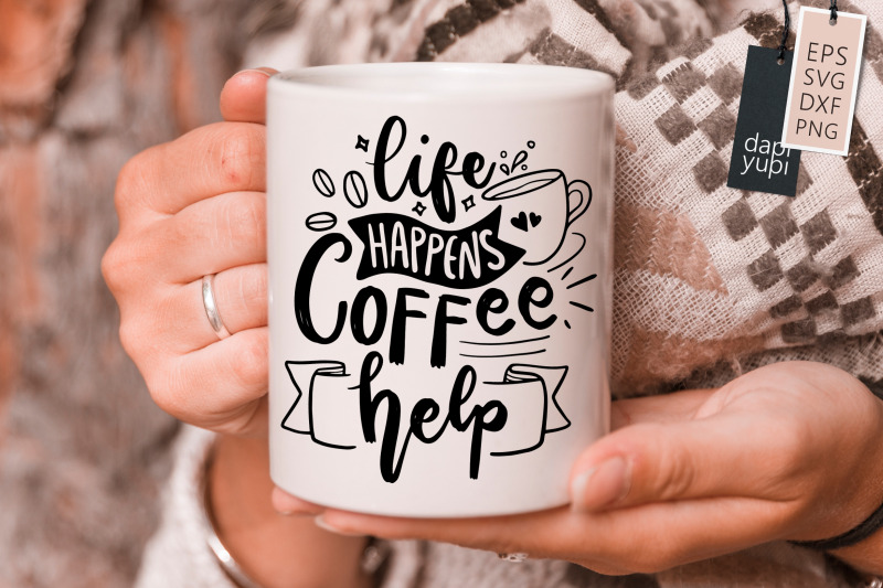 life-happens-coffee-help-svg-coffee-quotes