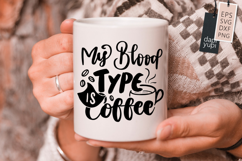 my-blood-type-is-coffee-svg-coffee-quotes