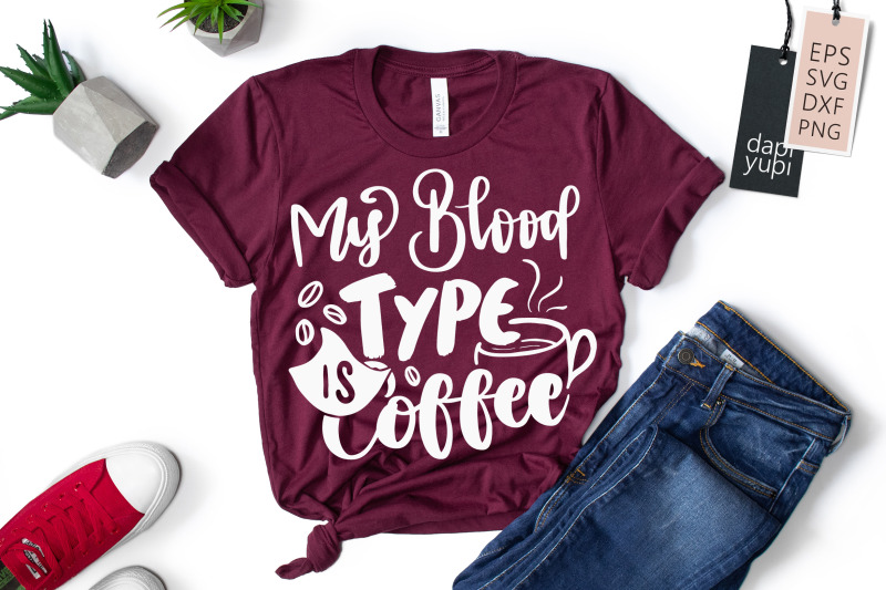 my-blood-type-is-coffee-svg-coffee-quotes