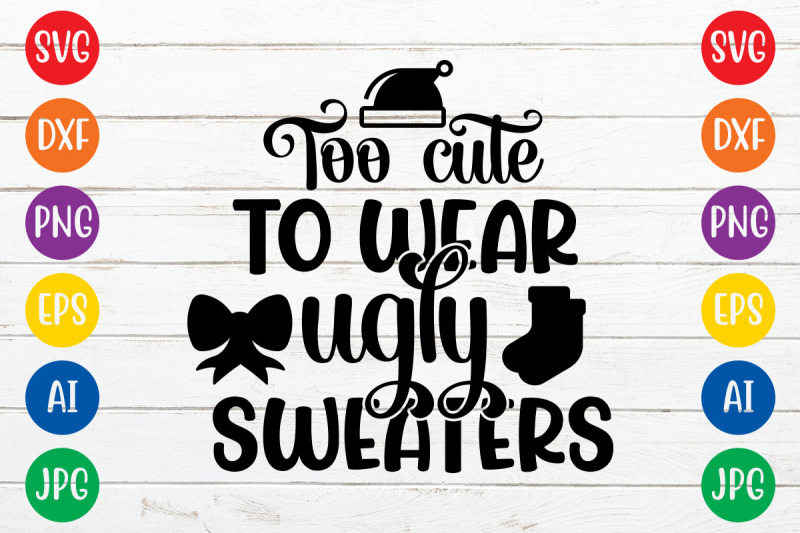 too-cute-to-wear-ugly-sweaters-svg-cut-file