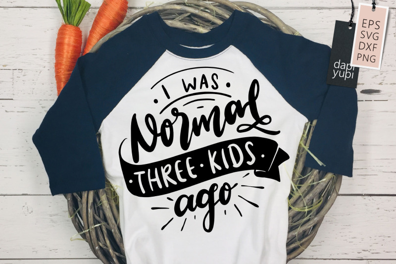 i-was-normal-three-kids-ago-svg-funny-mom-quotes