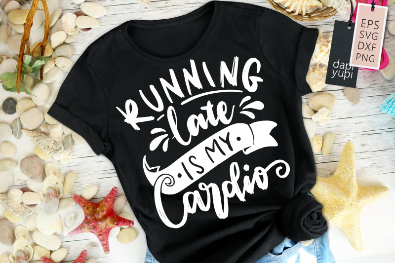 running-late-is-my-cardio-svg-funny-mom-quotes