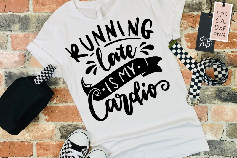 running-late-is-my-cardio-svg-funny-mom-quotes