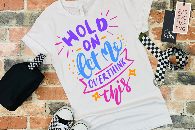 hold-on-let-me-overthink-this-svg-funny-quotes