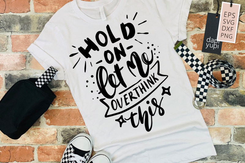 hold-on-let-me-overthink-this-svg-funny-quotes