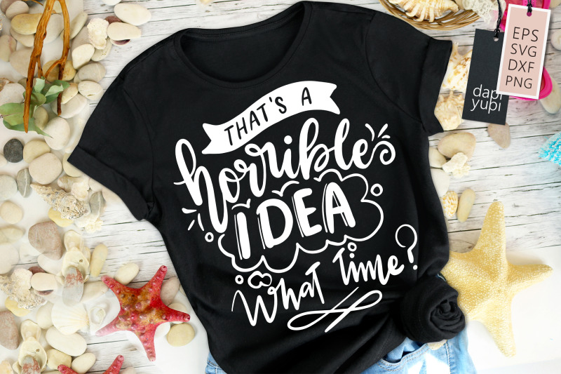 that-039-s-a-horrible-idea-what-time-svg-funny-quotes