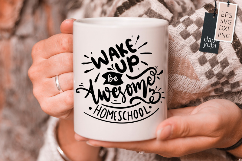 wake-up-be-awesome-and-homeschool-svg-homeschool-quotes