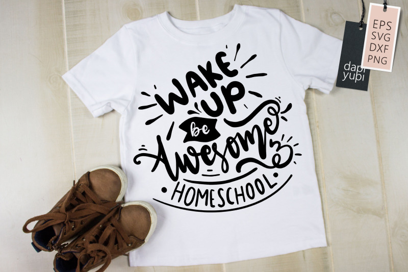 wake-up-be-awesome-and-homeschool-svg-homeschool-quotes