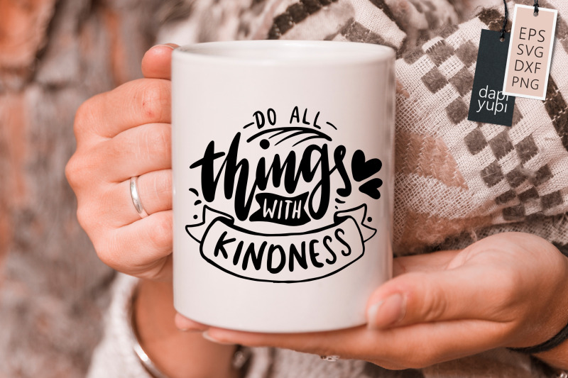 do-all-things-with-kindness-svg-kindness-quotes